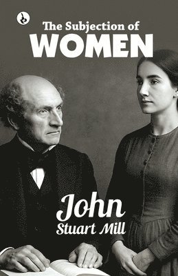 John Stuart Mill - The Subjection of Women, Häftad