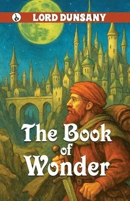 Lord Dunsany - The Book of Wonder, Häftad. Tillgänglighet: Lägg i varukorg