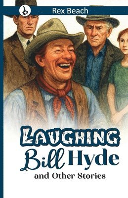 Rex Beach - Laughing Bill Hyde and Other Stories, Häftad