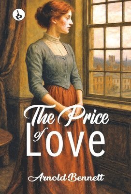 Arnold Bennett - The Price of Love, Inbunden