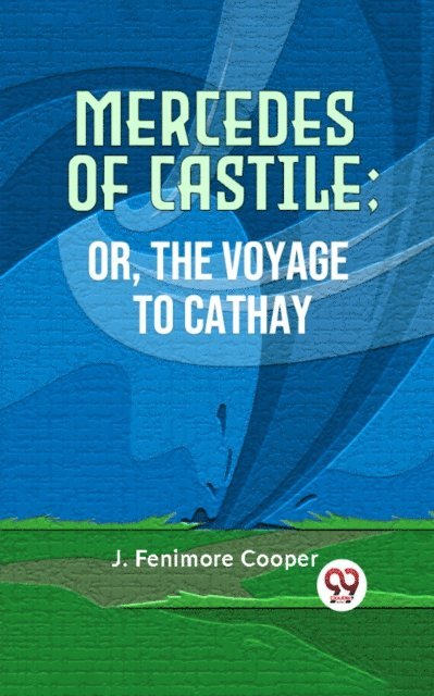 J. Fenimore Cooper - &quote;MERCEDES OF CASTILE; OR, THE VOYAGE TO CATHAY&quote;, E-bok