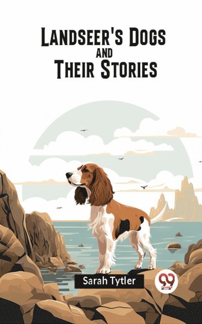 Sarah Tytler - Landseer's Dogs and Their Stories, E-bok