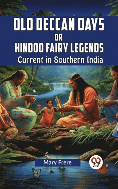 Mary Frere - Old Deccan Days OR HINDOO FAIRY LEGENDS CURRENT IN SOUTHERN INDIA, E-bok