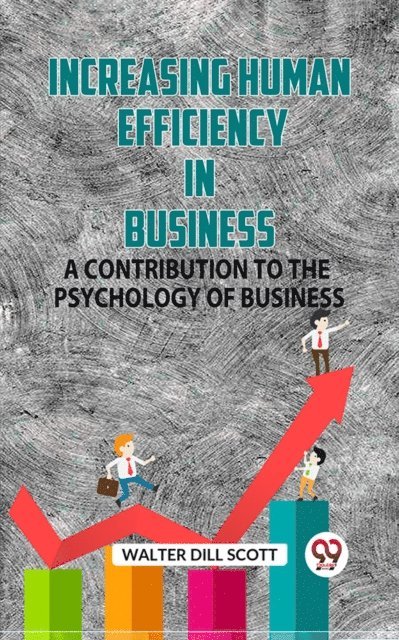 WALTER DILL SCOTT - Increasing Human Efficiency In Business A Contribution To The Psychology Of Business, E-bok