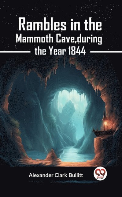 Alexander Clark Bullitt - Rambles in the Mammoth Cave, during the Year 1844, E-bok. Tillgänglighet: Lägg i varukorg