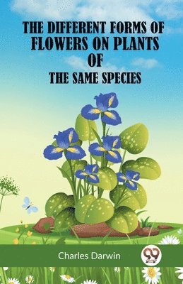Charles Darwin - Different Forms of Flowers on Plants of the Same Species, Häftad