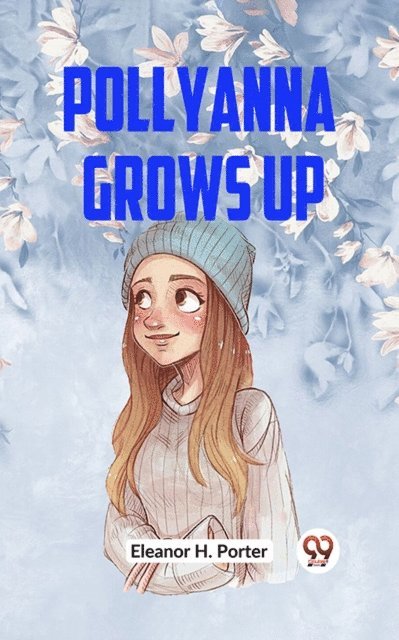 Eleanor H. Porter - Pollyanna Grows Up, E-bok