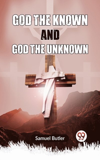 Samuel Butler - God the Known and God the Unknown, E-bok