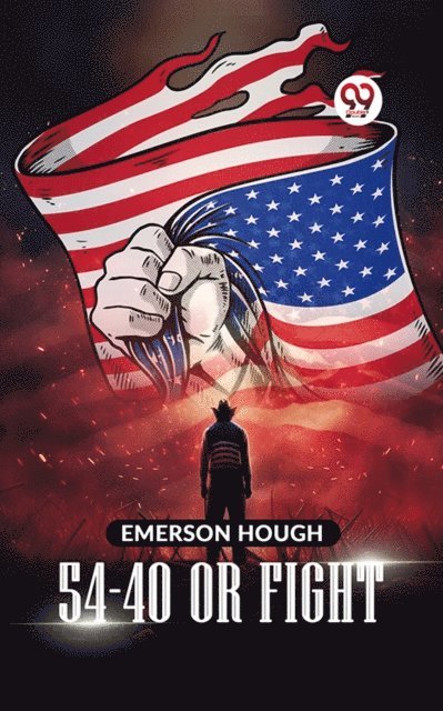 Emerson Hough - 54-40 or Fight, E-bok