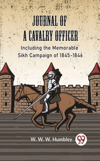 W. W. W. Humbley - Journal of a Cavalry Officer INCLUDING THE MEMORABLE SIKH CAMPAIGN OF 1845-1846, E-bok. Tillgänglighet: Lägg i varukorg
