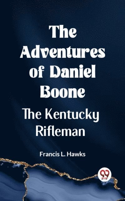 Francis L. Hawks - Adventures of Daniel Boone the Kentucky rifleman, E-bok. Tillgänglighet: Lägg i varukorg