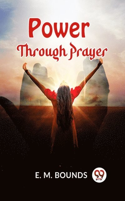 E. M. BOUNDS - Power Through Prayer, E-bok