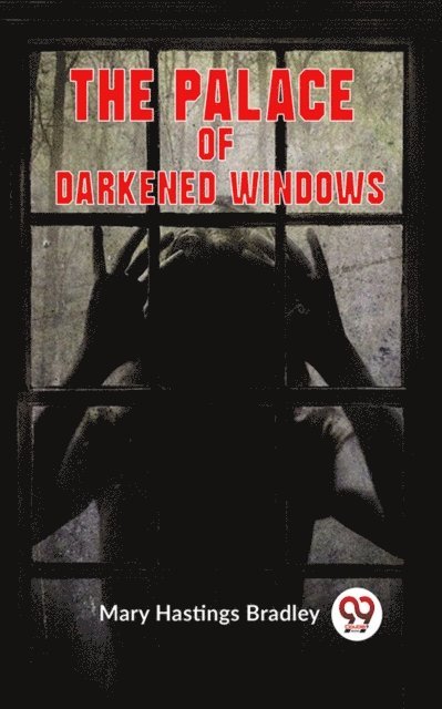 Mary Hastings Bradley - Palace of Darkened Windows, E-bok
