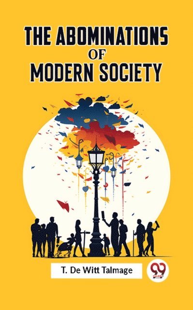 T. DE WITT TALMAGE - ABOMINATIONS OF MODERN SOCIETY, E-bok