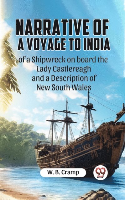 W. B. Cramp - Narrative of a Voyage to India of a Shipwreck on board the Lady Castlereagh and a Description of New South Wales, E-bok