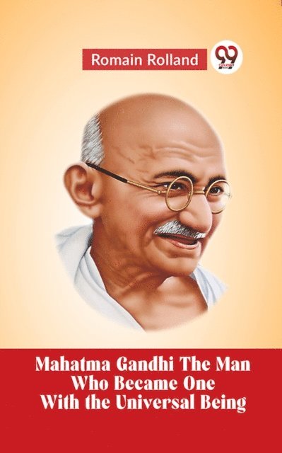 Romain Rolland - Mahatma Gandhi THE MAN WHO BECAME ONE WITH THE UNIVERSAL BEING, E-bok