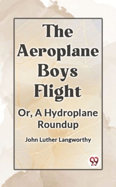 John Luther Langworthy - Aeroplane Boys Flight Or, A Hydroplane Roundup, E-bok. Tillgänglighet: Lägg i varukorg