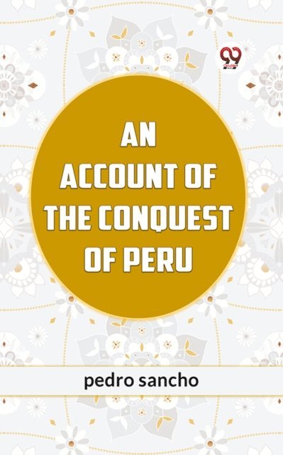 PEDRO SANCHO - ACCOUNT OF THE CONQUEST OF PERU, E-bok