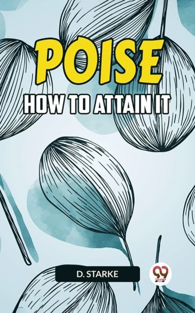 D. STARKE - Poise How To Attain It, E-bok