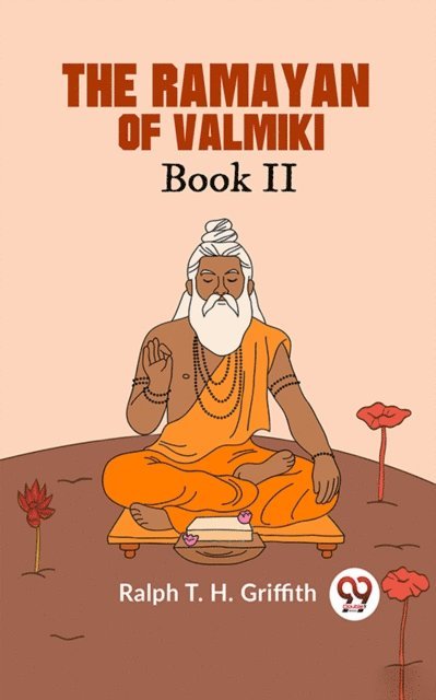 Ralph T. H. Griffith - Ramayan of Valmiki Book II TRANSLATED INTO ENGLISH VERSE, E-bok