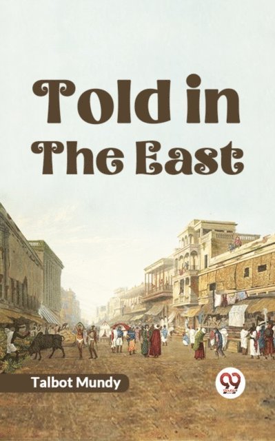 Talbot Mundy - Told in the East, E-bok