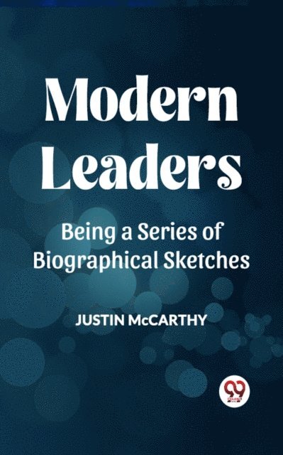 Modern Leaders Being A Series Of Biographical Sketches
