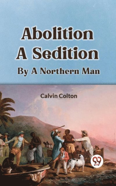 Calvin Colton - ABOLITION A SEDITION, E-bok