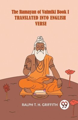 Ralph T. H. Griffith - Ramayan of Valmiki Book I Translated into English Verse, Häftad. Tillgänglighet: Lägg i varukorg