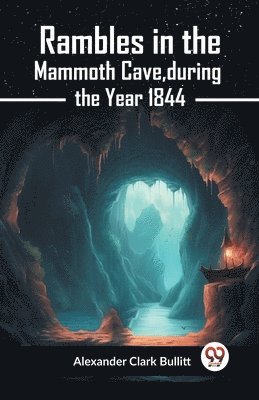 Alexander Clark Bullitt - Rambles in the Mammoth Cave, During the Year 1844, Häftad. Tillgänglighet: Lägg i varukorg