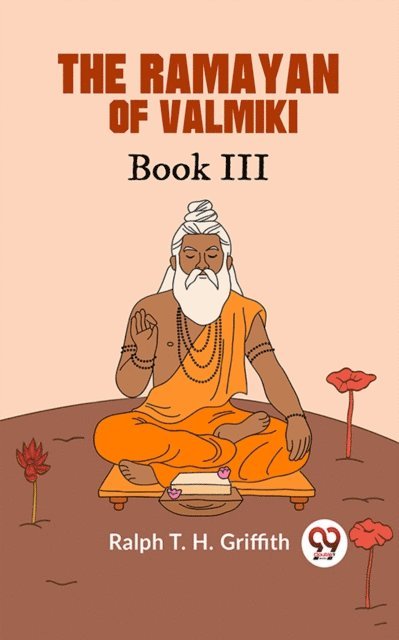Ralph T. H. Griffith - Ramayan of Valmiki Book III TRANSLATED INTO ENGLISH VERSE, E-bok