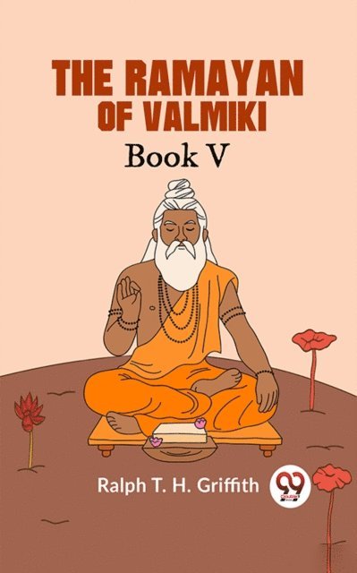 Ralph T. H. Griffith - Ramayan of Valmiki Book V TRANSLATED INTO ENGLISH VERSE, E-bok