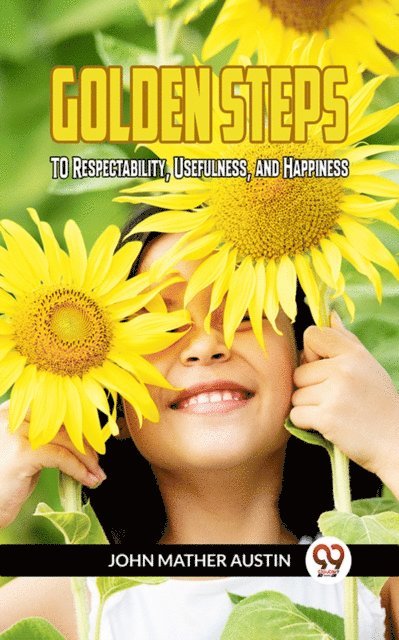 JOHN MATHER AUSTIN - Golden Steps To Respectability, Usefulness And Happiness, E-bok