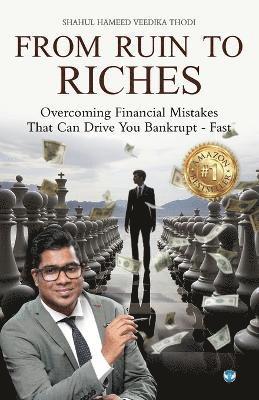 Shahul Hameed Veedika Thodi - From Ruin to Riches - Overcoming financial mistakes that can drive you bankrupt-fast, Häftad