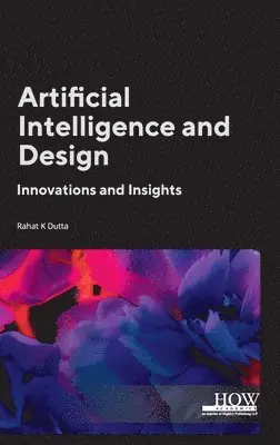 Rahat K Dutta - Artificial Intelligence and Design- Innovations and Insights, Övrigt. Tillgänglighet: Lägg i varukorg