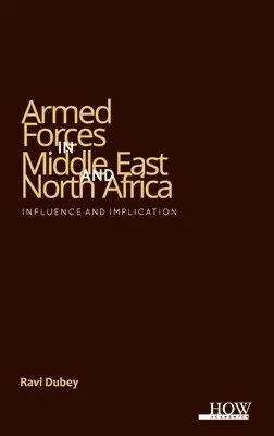 Ravi Dubey - Armed Forces in Middle East and North Africa- Influence and Implications, Övrigt. Tillgänglighet: Lägg i varukorg