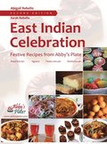 East Indian Celebration: Festive Recipes from Abby's Plate (EditionSecond)