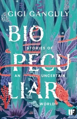Gigi Ganguly - Biopeculiar: Stories of an Uncertain World, Häftad. Tillgänglighet: Lägg i varukorg