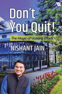 Don't You Quit: The Magic of Untiring Efforts