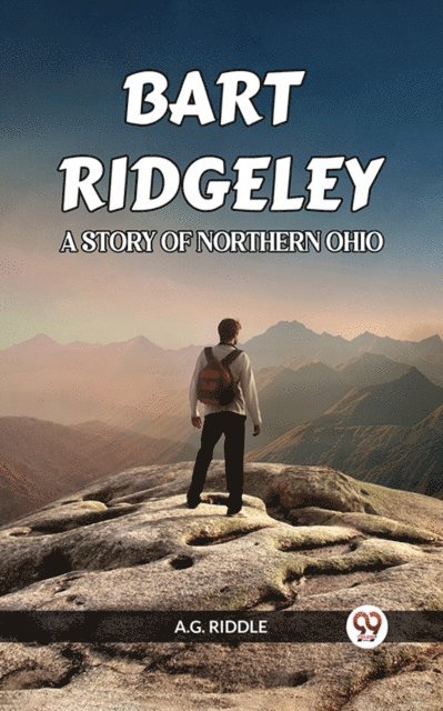A.G. RIDDLE - BART RIDGELEY A STORY OF NORTHERN OHIO, E-bok