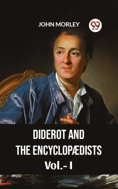 JOHN MORLEY - Diderot And The Encyclopaedists Vol.-I, E-bok