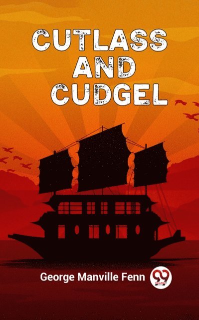 George Manville Fenn - Cutlass And Cudgel, E-bok