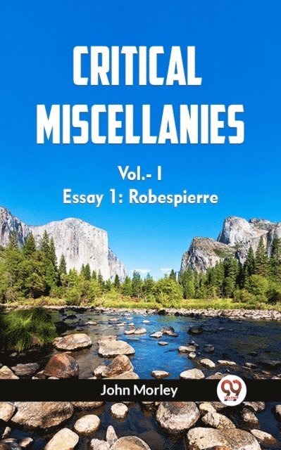 JOHN MORLEY - Critical Miscellanies Vol.-I Essay 1: Robespierre, E-bok