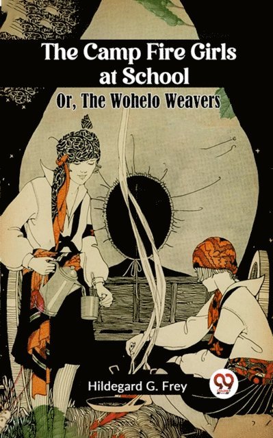 Hildegard G. Frey - Camp Fire Girls at School Or, The Wohelo Weavers, E-bok. Tillgänglighet: Lägg i varukorg