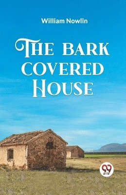 William Nowlin - Bark Covered House, Häftad