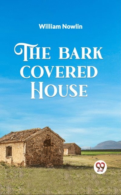 William Nowlin - Bark Covered House, E-bok