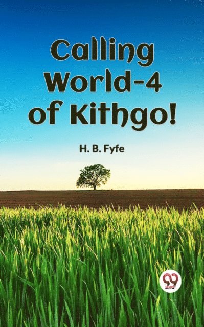 H. B. Fyfe - Calling World-4 of Kithgol!, E-bok
