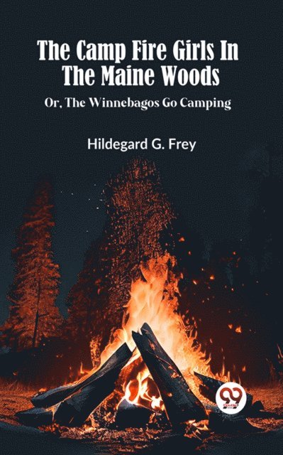 HILDEGARD G. FREY - Camp Fire Girls In The Maine Woods Or, The Winnebagos Go Camping, E-bok. Tillgänglighet: Lägg i varukorg