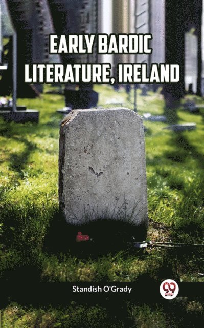 Standish O'Grady - Early Bardic Literature, Ireland, E-bok