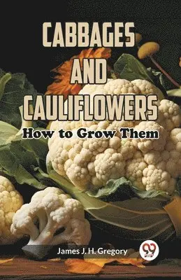 James J H Gregory - Cabbages and Cauliflowers:How to Grow Them (Edition2023), Häftad. Tillgänglighet: Lägg i varukorg