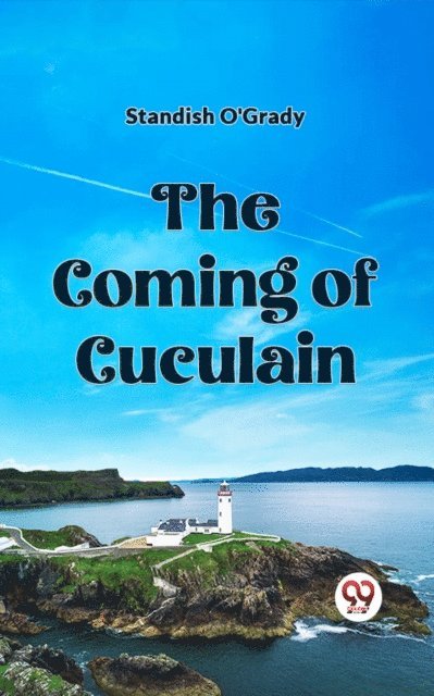 Standish O'Grady - Coming of Cuculain, E-bok
